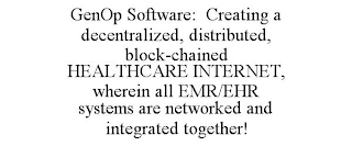 GENOP SOFTWARE: CREATING A DECENTRALIZED, DISTRIBUTED, BLOCK-CHAINED HEALTHCARE INTERNET, WHEREIN ALL EMR/EHR SYSTEMS ARE NETWORKED AND INTEGRATED TOGETHER!