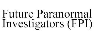 FUTURE PARANORMAL INVESTIGATORS (FPI)