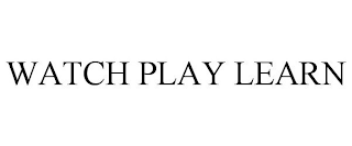 WATCH PLAY LEARN