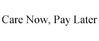 CARE NOW, PAY LATER