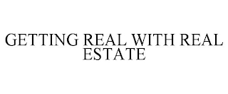 GETTING REAL WITH REAL ESTATE