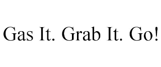 GAS IT. GRAB IT. GO!