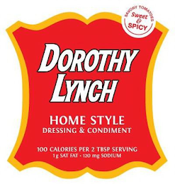 DOROTHY LYNCH HOME STYLE DRESSING & CONDIMENT 100 CALORIES PER 2 TBSP SERVING 1 G SAT FAT · 120 MG SODIUM SAVORY TOMATOES SWEET & SPICY