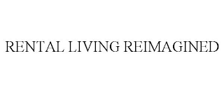 RENTAL LIVING REIMAGINED