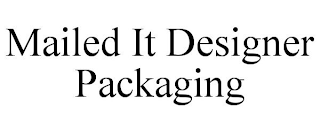 MAILED IT DESIGNER PACKAGING