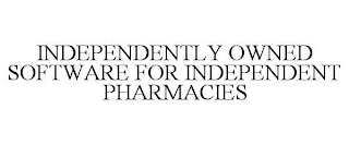 INDEPENDENTLY OWNED SOFTWARE FOR INDEPENDENT PHARMACIES