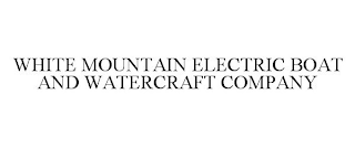 WHITE MOUNTAIN ELECTRIC BOAT AND WATERCRAFT COMPANY