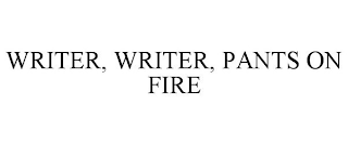 WRITER, WRITER, PANTS ON FIRE