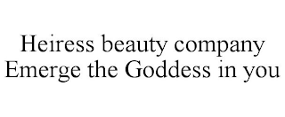 HEIRESS BEAUTY COMPANY EMERGE THE GODDESS IN YOU