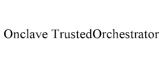 ONCLAVE TRUSTEDORCHESTRATOR