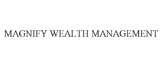 MAGNIFY WEALTH MANAGEMENT