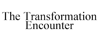 THE TRANSFORMATION ENCOUNTER