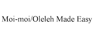 MOI-MOI/OLELEH MADE EASY