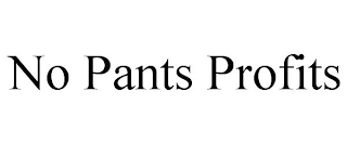 NO PANTS PROFITS