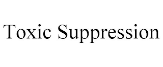 TOXIC SUPPRESSION