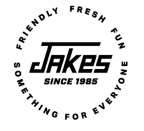 JAKES FRIENDLY FRESH FUN SOMETHING FOR EVERYONE SINCE 1985