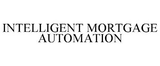 INTELLIGENT MORTGAGE AUTOMATION