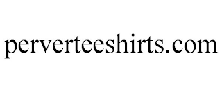 PERVERTEESHIRTS.COM