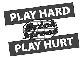 PLAY HARD PLAY HURT BRICK STREET