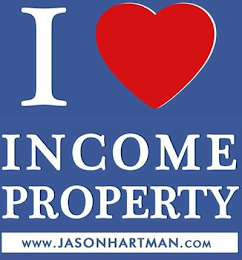 I INCOME PROPERTY WWW.JASONHARTMAN.COM