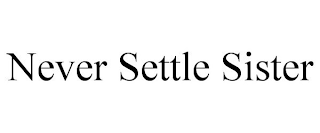 NEVER SETTLE SISTER