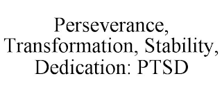 PERSEVERANCE, TRANSFORMATION, STABILITY, DEDICATION: PTSD