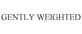 GENTLY WEIGHTED