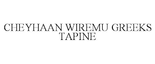 CHEYHAAN WIREMU GREEKS TAPINE