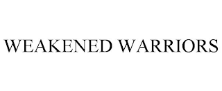 WEAKENED WARRIORS