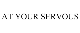 AT YOUR SERVOUS