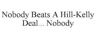 NOBODY BEATS A HILL-KELLY DEAL... NOBODY
