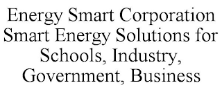 ENERGY SMART CORPORATION SMART ENERGY SOLUTIONS FOR SCHOOLS, INDUSTRY, GOVERNMENT, BUSINESS