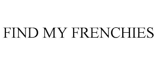 FIND MY FRENCHIES