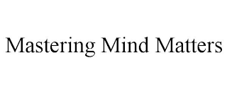 MASTERING MIND MATTERS