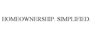 HOMEOWNERSHIP. SIMPLIFIED.