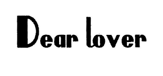 DEAR LOVER