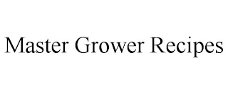 MASTER GROWER RECIPES