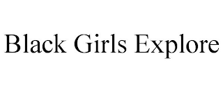 BLACK GIRLS EXPLORE