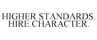 HIGHER STANDARDS. HIRE CHARACTER.