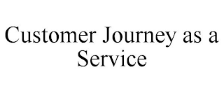 CUSTOMER JOURNEY AS A SERVICE