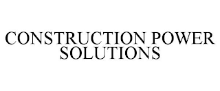 CONSTRUCTION POWER SOLUTIONS