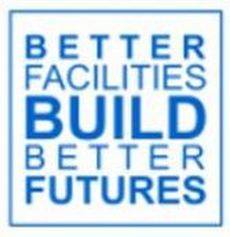 BETTER FACILITIES BUILD BETTER FUTURES