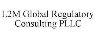 L2M GLOBAL REGULATORY CONSULTING PLLC