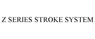 Z SERIES STROKE SYSTEM