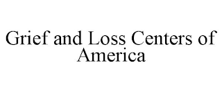 GRIEF AND LOSS CENTERS OF AMERICA