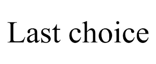 LAST CHOICE