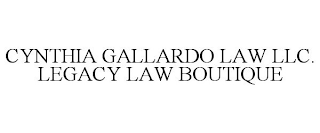 CYNTHIA GALLARDO LAW LLC. LEGACY LAW BOUTIQUE