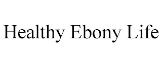 HEALTHY EBONY LIFE