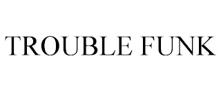 TROUBLE FUNK