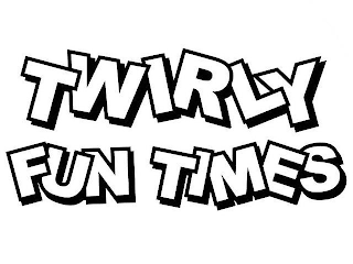 TWIRLY FUN TIMES